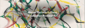 Marcel Barbeau’s Place in Canadian Postwar Art